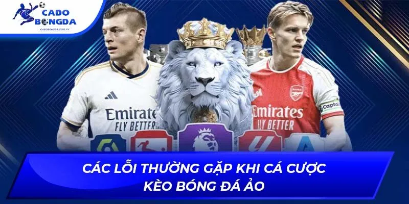 Các lỗi thường gặp khi cá cược kèo bóng đá ảo