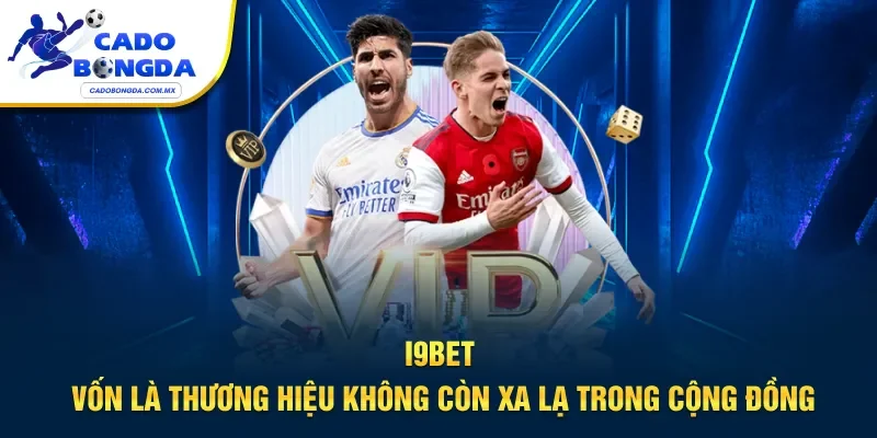 I9BET vốn là thương hiệu không còn xa lạ trong cộng đồng