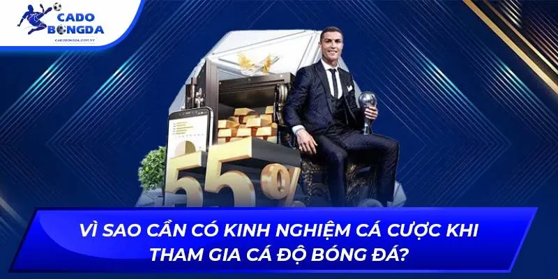 Vì sao cần có kinh nghiệm cá cược khi tham gia cá độ bóng đá?